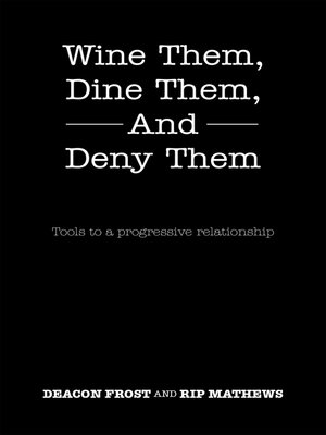 cover image of Wine Them, Dine Them, and Deny Them